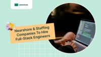 Best Nearshore Staffing Agencies to Hire Full-Stack Engineers