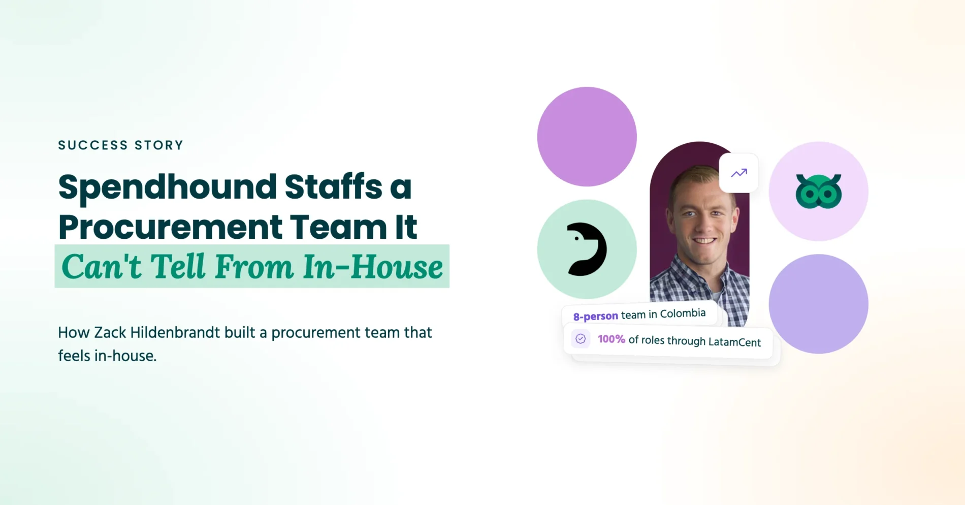 SpendHound success story: Zack Hildenbrandt built an 8-person procurement expert team in Colombia, 100% of roles hired through LatamCent